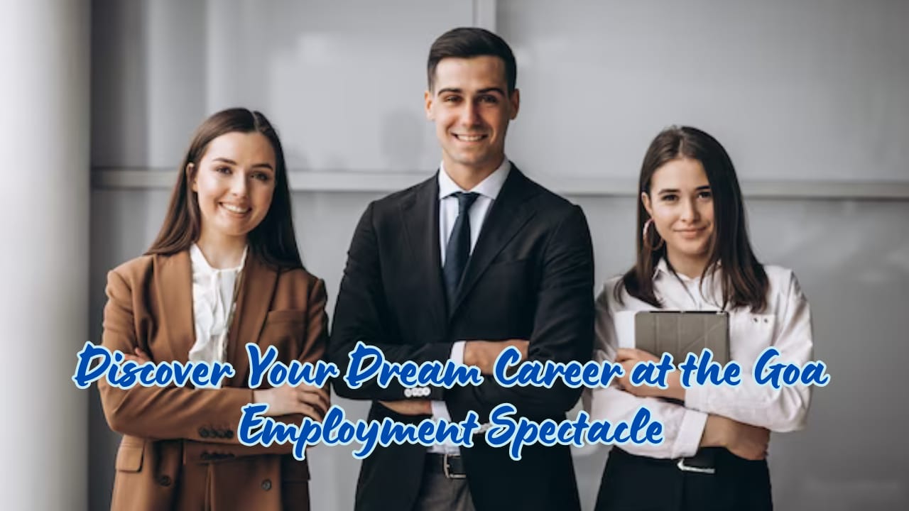 Discover Your Dream Career at the Goa Employment Spectacle